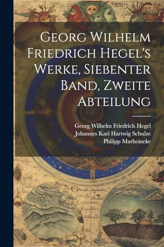 Georg Wilhelm Friedrich Hegel's Werke, Siebenter Band, Zweite Abteilung von Legare Street Press